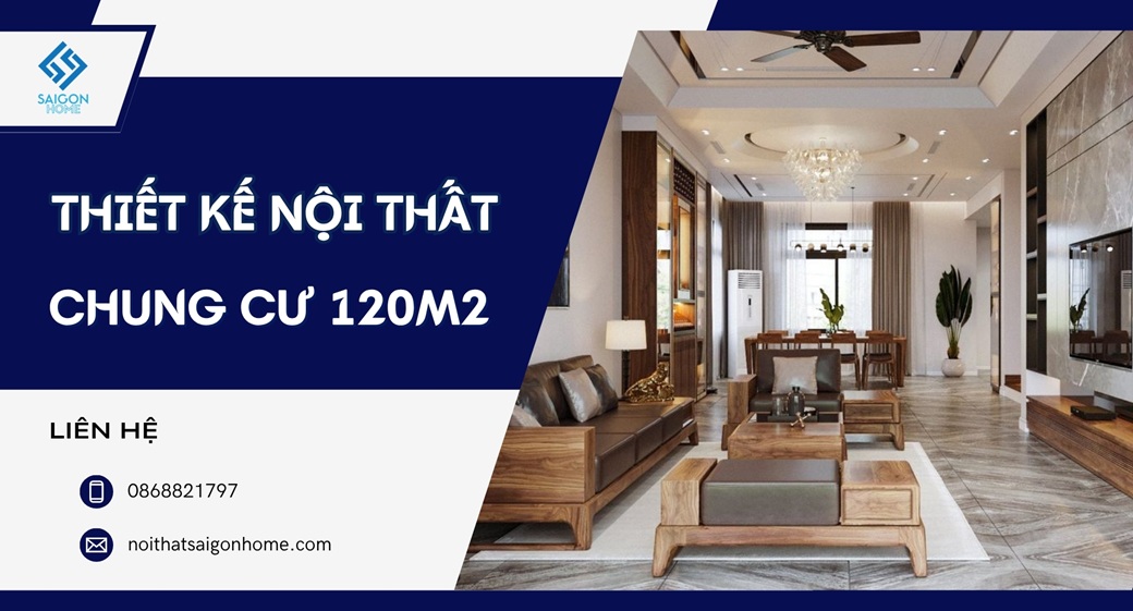 99+ mẫu thiết kế nội thất chung cư 120m2 cao cấp SANG TRỌNG