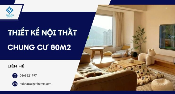 56+ mẫu thiết kế nội thất chung cư 80m2 đẹp HIỆN ĐẠI