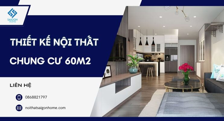 98+ mẫu thiết kế nội thất chung cư 60m2 hiện đại TIỆN NGHI