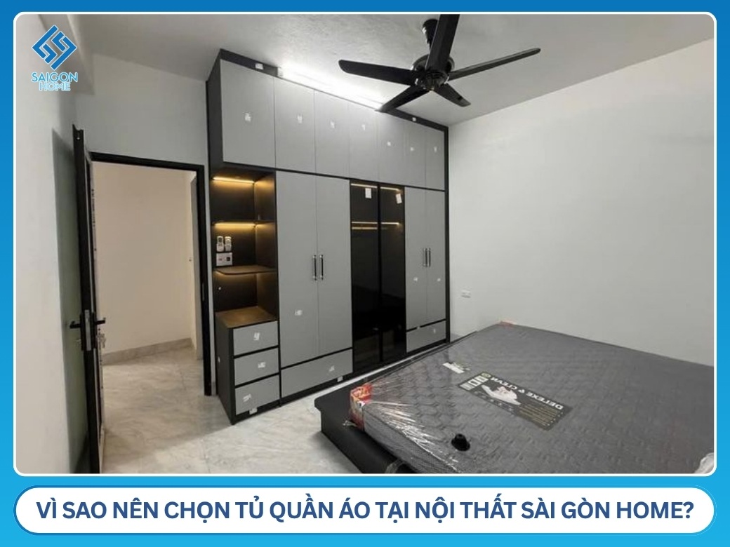 Vì sao nên chọn tủ quần áo tại Nội Thất Sài Gòn Home?