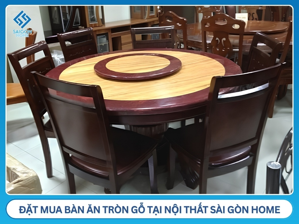 Vì sao nên chọn mua bàn ăn tròn gỗ tại Nội Thất Sài Gòn Home?
